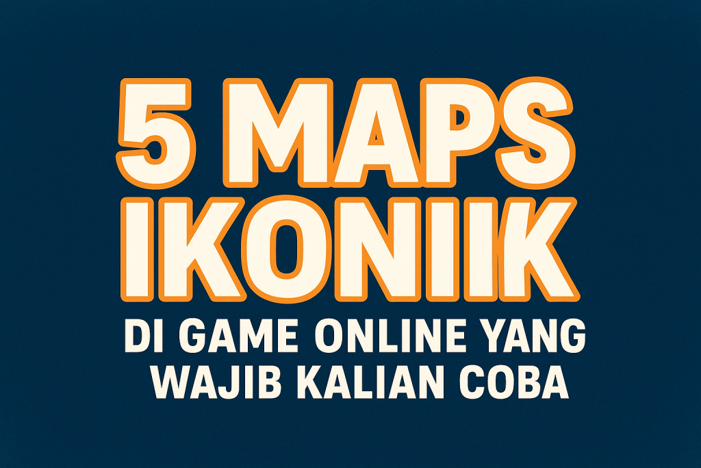 5 maps ikonik